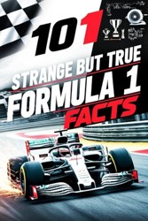 101 Strange But True Formula 1 Facts - Formula 1 Gifts for Men and Women: Discover Fascinating Motor Racing Facts and Trivia About Formula 1 Cars, ... and the Thrilling World of This Themed Sports