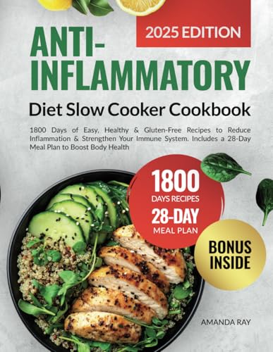 Anti-Inflammatory Diet Slow Cooker Cookbook : 1800 Days of Easy, Healthy and Gluten-Free Recipes to Reduce Inflammation and Strengthen Your Immune System. Includes a 28-Day Meal Plan to Boost Body Health