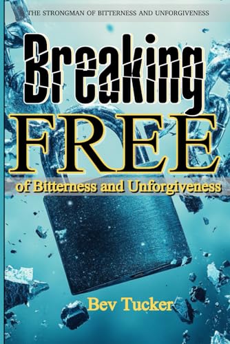 Breaking Free of Bitterness and Unforgiveness