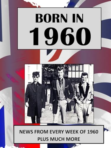 Born in 1960 How Times Have Changed: UK and World news from every week of 1960. Plus how times have changed from the 1960s to the 21st century. A Birthday Gift Book For Men And Women