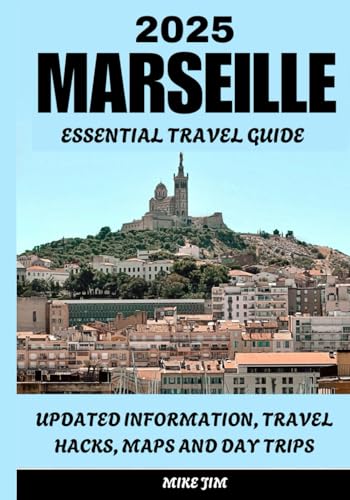 MARSEILLE ESSENTIAL TRAVEL GUIDE 2025