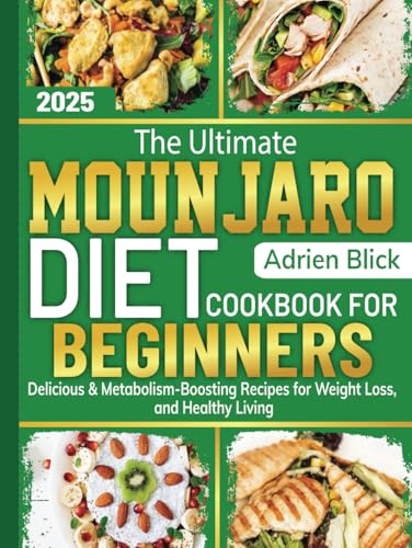 The Ultimate Mounjaro Diet Cookbook For Beginners: Delicious & Metabolism-Boosting Recipes for Weight Loss, and Healthy Living