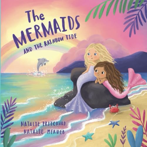 The Mermaids and the Rainbow Tide: A gentle picture book exploring love, grief, loss and hope (Sea School Stories)