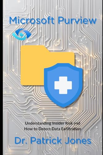 Microsoft Purview: Understanding Insider Risk and How to Detect Data Exfiltration (The Microsoft Purview Companion Series)