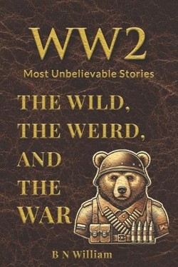 WWII's Most Unbelievable Stories