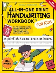 All-In-One Print Handwriting Workbook for Kids : 145 Fun Pages to Master Writing Skills in Just 15 Minutes a Day with Jokes, Science Facts, Real Prompts and More