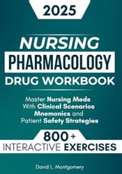 Nursing Pharmacology Drug Workbook: 800+ Interactive Exercises to Master Nursing Meds – With Clinical Scenarios, Mnemonics, and Patient Safety Strategies