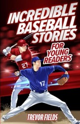Incredible Baseball Stories for Young Readers: 15 Inspirational Tales From Baseball History for Kids