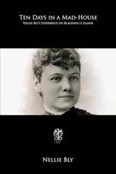 Ten Days in a Mad-House: Nellie Bly’s Experience on Blackwell’s Island