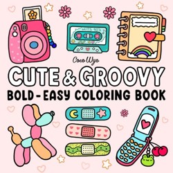 Cute and Groovy : Coloring Book for Adults and Kids, Bold and Easy, Simple and Big Designs for Relaxation Featuring Lovely Things