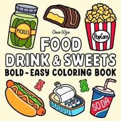 Food Drink and Sweets : Coloring Book for Adults and Kids, Bold and Easy, Simple and Big Designs for Relaxation Featuring a Variety of Foods, Drinks, Desserts and Fruits