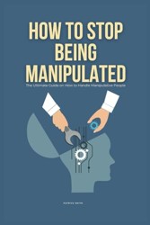 How To Stop Being Manipulated