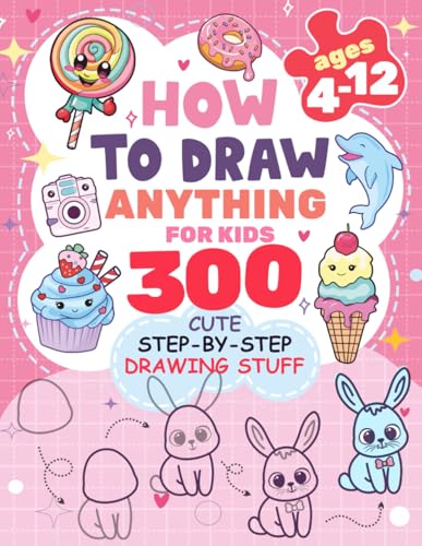 Patricia Rogers - How to Draw Anything for kids: 300 Cute Step-by-Step Drawing Stuff: Amazing Food, Animals, Kawaii, Gifts and Other