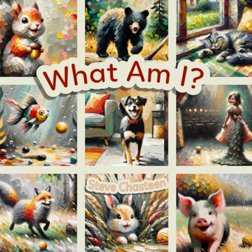 What Am I? (The What Am I? Series by Steve Chasteen)