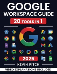 Google Workspace Guide: Unlock Every Google App – Elevate Efficiency with Exclusive Tips, Time-Savers & Step-by-Step Screenshots for Quick Mastery [II EDITION]