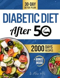 Diabetic Diet After 50: [NEW EDITION] Ultimate Low-Carb, Low-Sugar Recipe Book with Over 2000+ Days of Recipes for Longevity Beyond 50 & 30-Day Detox Plan + Exclusive E-mail Consultation Included.