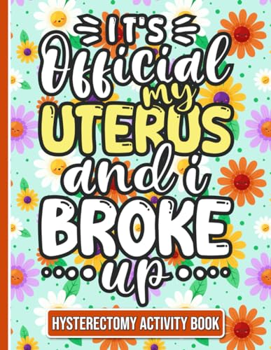 It's Official, My Uterus and I Broke up - Hysterectomy Recovery Activity Book: Fun and Engaging Activities for Women Recovering from Hysterectomy Surgery