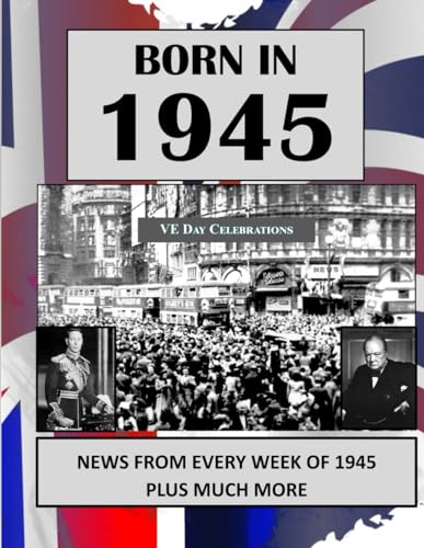 Born in 1945: UK and World news from every week of 1945. Plus how times have changed from 1945 to the 21st century.