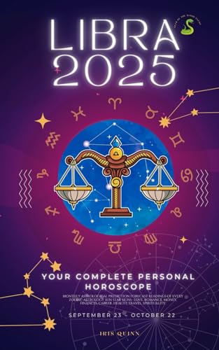 Your Complete Libra 2025 Personal Horoscope: Monthly Astrological Prediction Forecast Readings of Zodiac Astrology Sun Star Signs- Love, Romance, ... Travel, Spirituality. (2025 Cosmic Navigator)