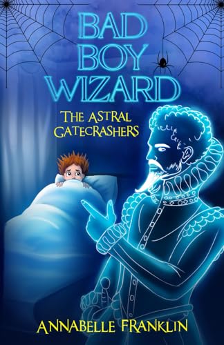 The Astral Gatecrashers: Bad Boy Wizard Book 1