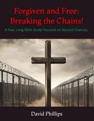 Forgiven and Free: Breaking the Chains!: A Year Long Bible Study Focused on Second Chances.