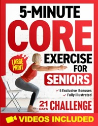 5-Minute Core Exercises for Seniors: Easy and Effective Workouts to Relieve Back Pain, Enhance Balance, and Posture Without Getting Down on the Floor (Workout Books)