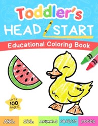 Toddler's Head Start Educational Coloring Book Ages 1-3 : Over 100 Pages Learn Colors, Words, ABCs, Numbers, Foods, Objects, Cute Animals