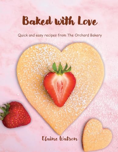 Baked With Love: Quick and easy recipes from The Orchard Bakery