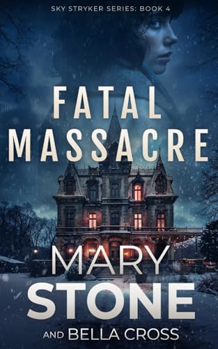 Fatal Massacre (Sky Stryker Mystery Series)