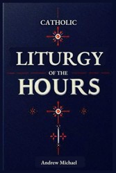 Catholic Liturgy of the Hours: Complete Guide to the Readings and Responsories Through the Liturgical year: Ordinary Time, Special Occasions and Everything In-between