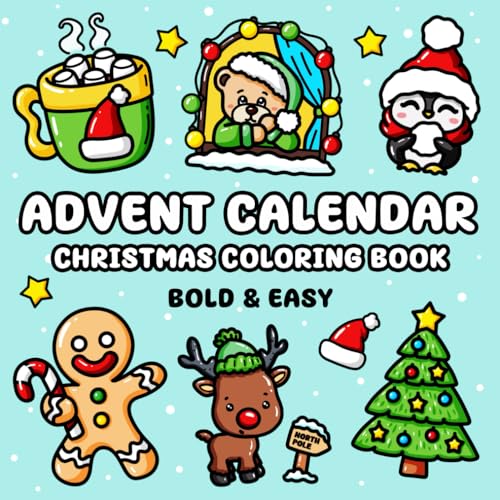 Advent Calendar Christmas Coloring Book : 25 Bold and Easy Designs Featuring Snowman, Cute Animals, Presents, Santa and Much More, Suited for Children and Adults Who Prefer Simple Illustrations