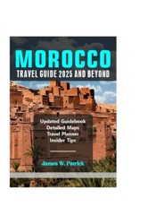 MOROCCO TRAVEL GUIDE 2025 AND BEYOND (Cityscape Chronicles)
