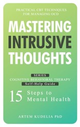Mastering Intrusive Thoughts: Practical CBT Techniques for Managing OCD (Cognitive Behavioral Therapy Self-Help Guide: 15 Steps to Mental Health)