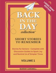 Back in the Day: Short Stories to Remember: Volume 1 : Large Print Collection to Spark Joy and Memories for Seniors - Perfect for Dementia Care, Alzheimer's Activities and Reminiscence Activity