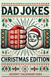 Advent Calendar 2024: Dad Jokes: 24 Days of Festive Fun for Adults, Perfect Gift for Men, and Women, with Family-Friendly Humor