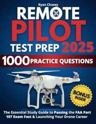 Remote Pilot Test Prep: The Essential Study Guide to Passing the FAA Part 107 Exam Fast & Launching Your Drone Career | 1000 Practice Questions & Expert Tips for Guaranteed Success