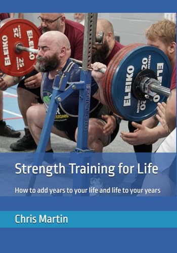 Strength Training for Life: How to add years to your life and life to your years