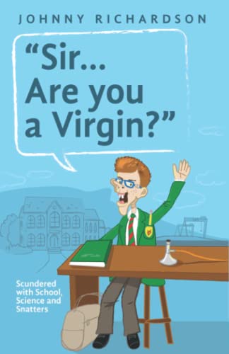 “Sir… Are you a Virgin?”: Scundered with School, Science and Snatters
