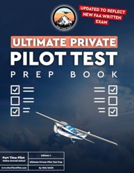 Ultimate Private Pilot Test Prep Book: Study for the Private Pilot FAA Knowledge Exam with this Written Test Study Guide from The Part Time Pilot Online Ground School