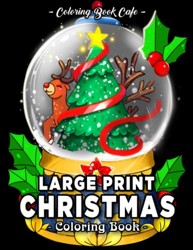 Large Print Christmas Coloring Book: Easy and Festive Holiday Designs for Stress Relief and Relaxation