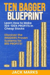 Ten Bagger Blueprint: Learn How To Make +10X to +100X Profits in Cheap Stocks!