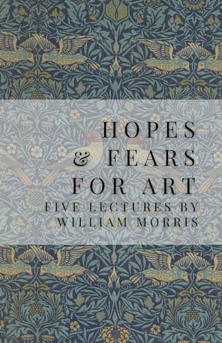 Hopes and Fears For Art: Five Lectures