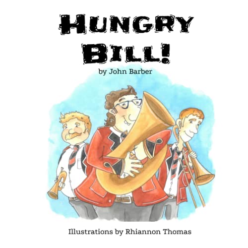 Hungry Bill!: A fun rhyming read aloud picture book about Bill's musical adventure for young children