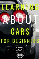 Learning About Cars For Beginners: A Guide: Becoming a Car Enthusiast