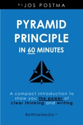Pyramid Principle in 60 minutes: A compact introduction to show you the power of clear thinking and writing. (Management Essentials in 60 Minutes)