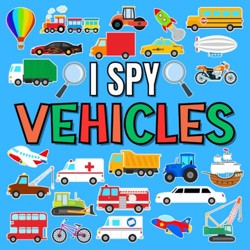 I Spy Book for Kids Ages 2-5 • Vehicles Seek and Find Activity for Children and Toddlers (I Spy Collection for Kids)