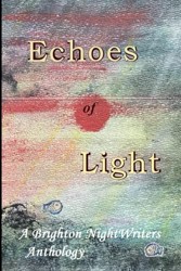 Echoes of Light: The 9th Anthology of work by the Brighton NightWriters
