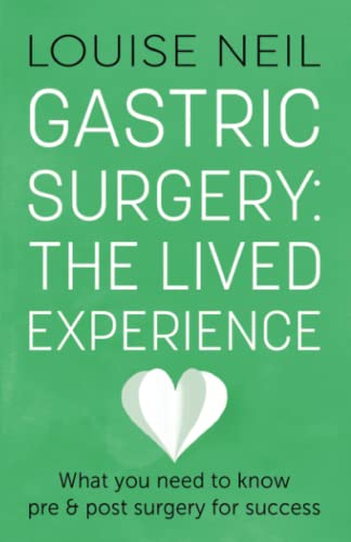 Gastric Surgery: The Lived Experience: What you need to know pre and post surgery for success