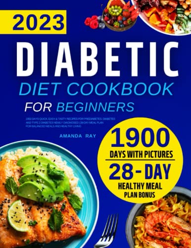 Diabetic Diet Cookbook for Beginners : 1900 Days Quick, Easy and Tasty Recipes for Prediabetes, Diabetes and Type 2 Diabetes Newly Diagnosed 28-Day Meal Plan for Balanced Meals and Healthy Living