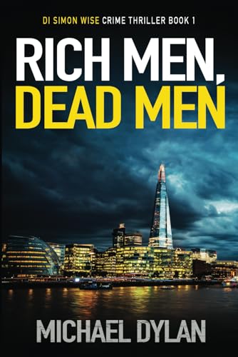 RICH MEN, DEAD MEN: The exciting new detective crime thriller (Detective Inspector Simon Wise Crime Thriller)